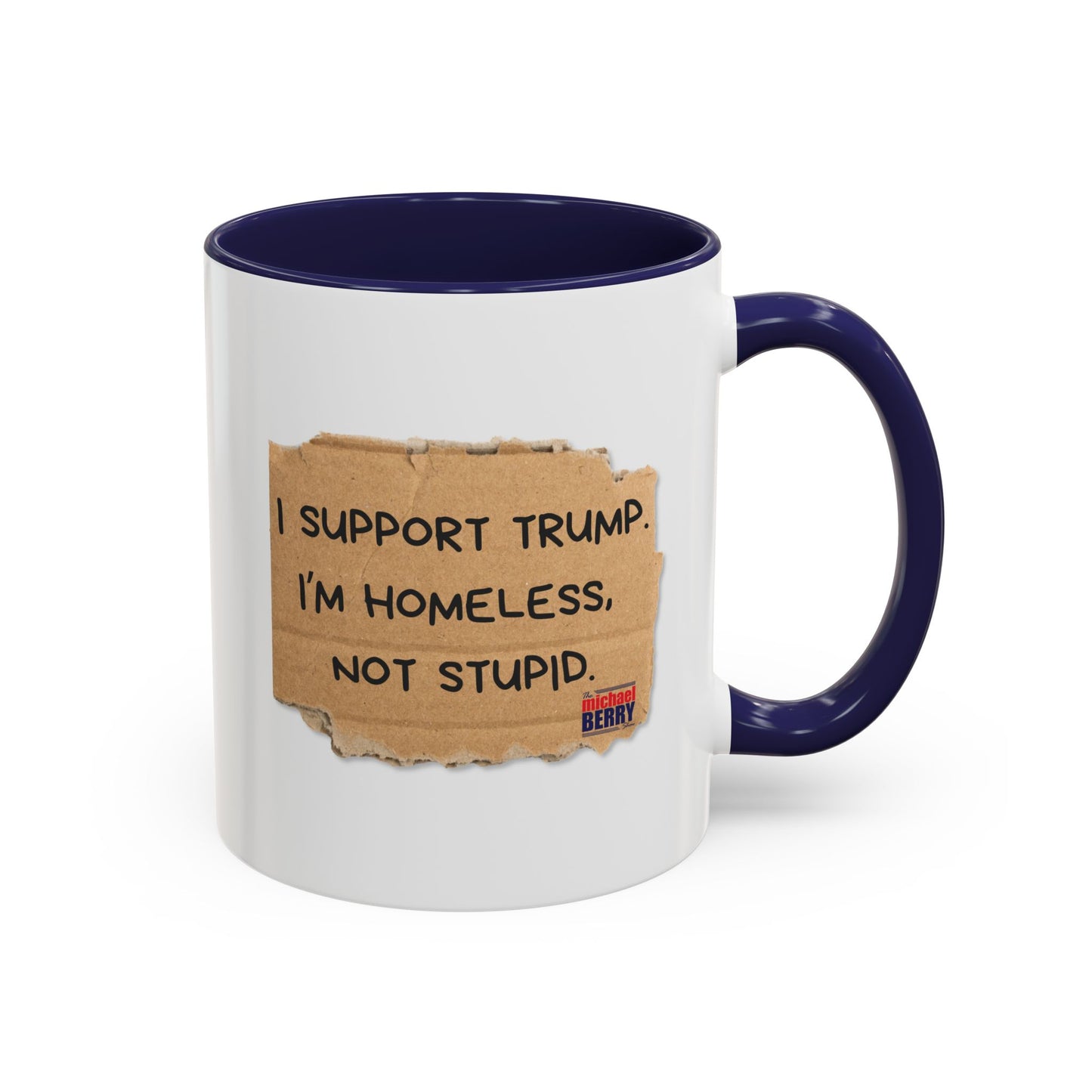 I support Trump. I'm homeless, not stupid - Coffee Mug, 11oz or 15oz