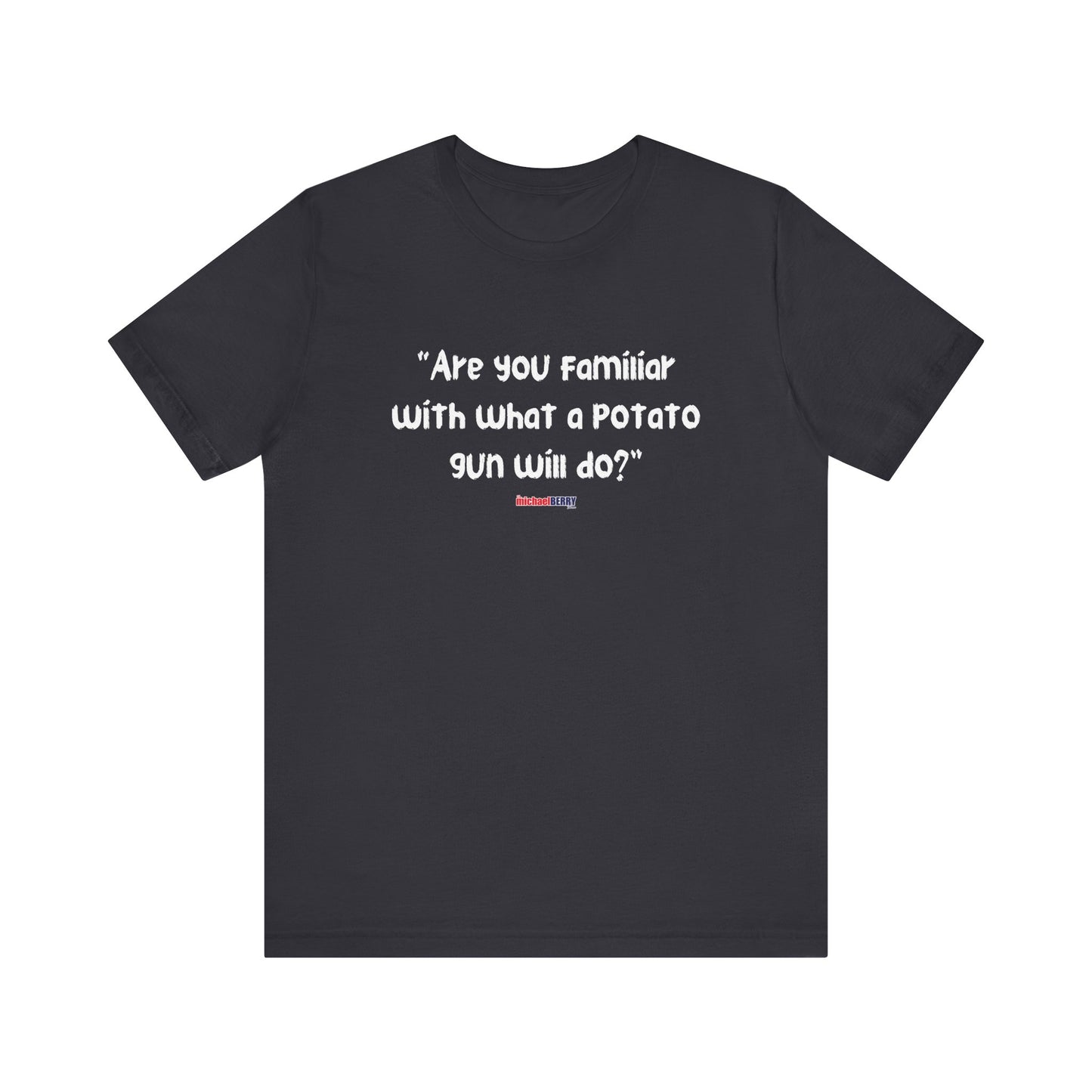Are you familiar with what a potato gun will do? - Men's Short Sleeve Tee