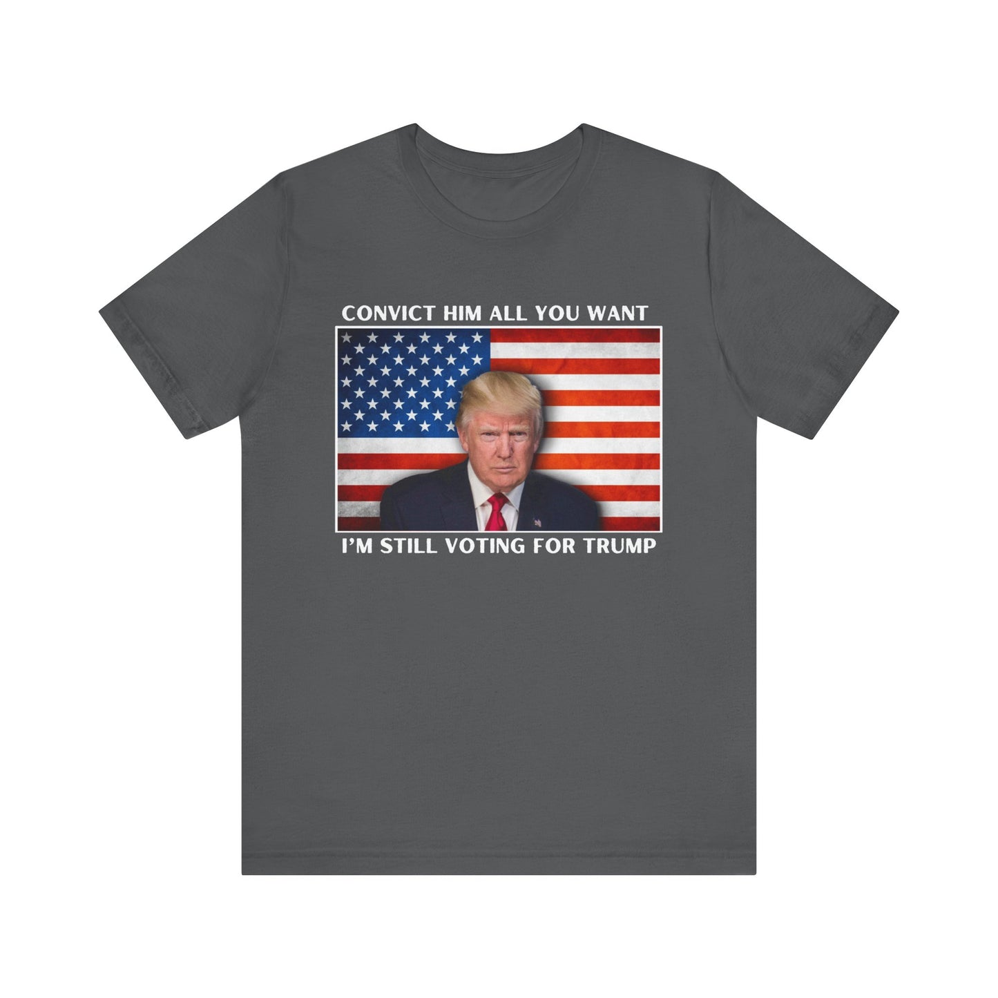 Convict him all you want, I’m still voting for Trump! - Men's Short Sleeve Tee
