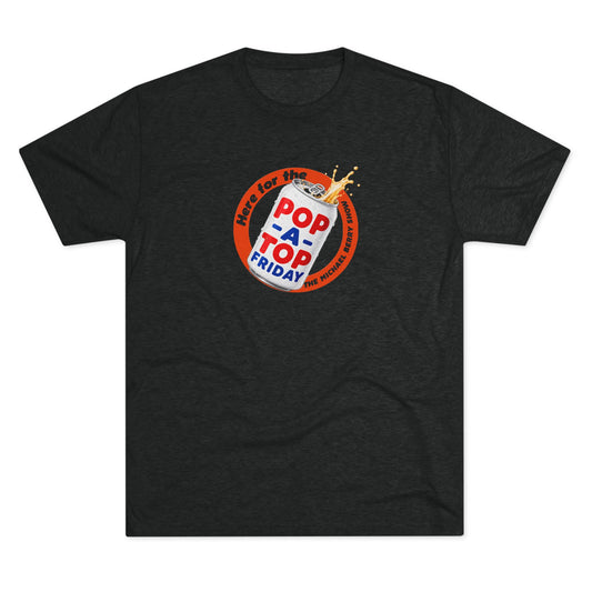 Here for the Pop-a-top Friday - Tri-Blend Crew Tee