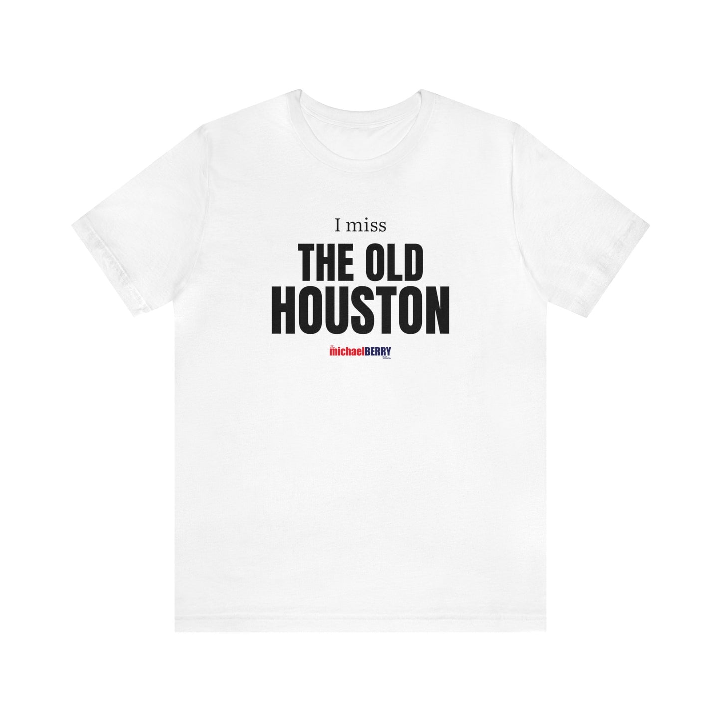 I miss THE OLD HOUSTON - Unisex Jersey Short Sleeve Tee