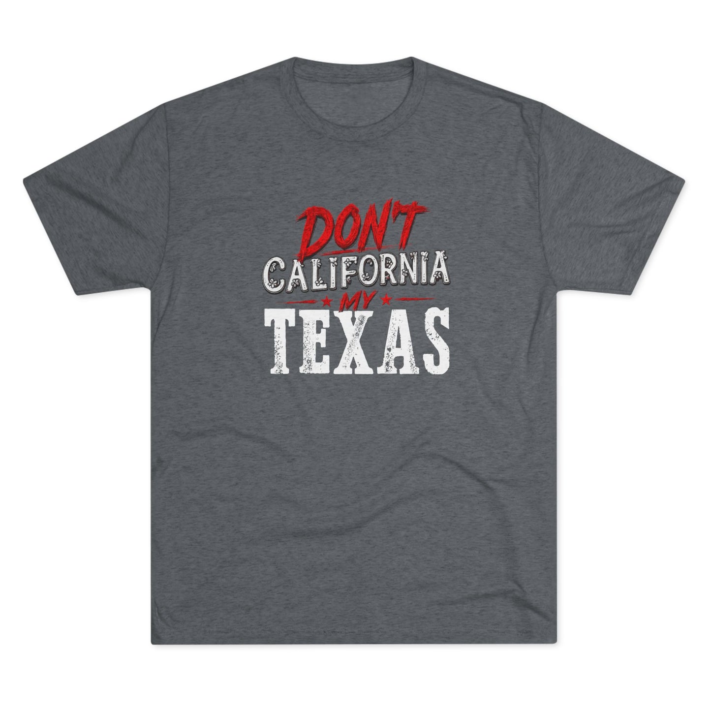 Don't CA my TX - Tri-Blend Crew Tee