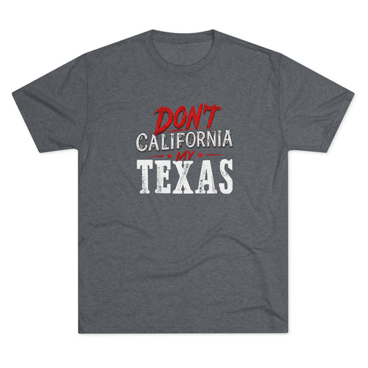 Don't CA my TX - Tri-Blend Crew Tee