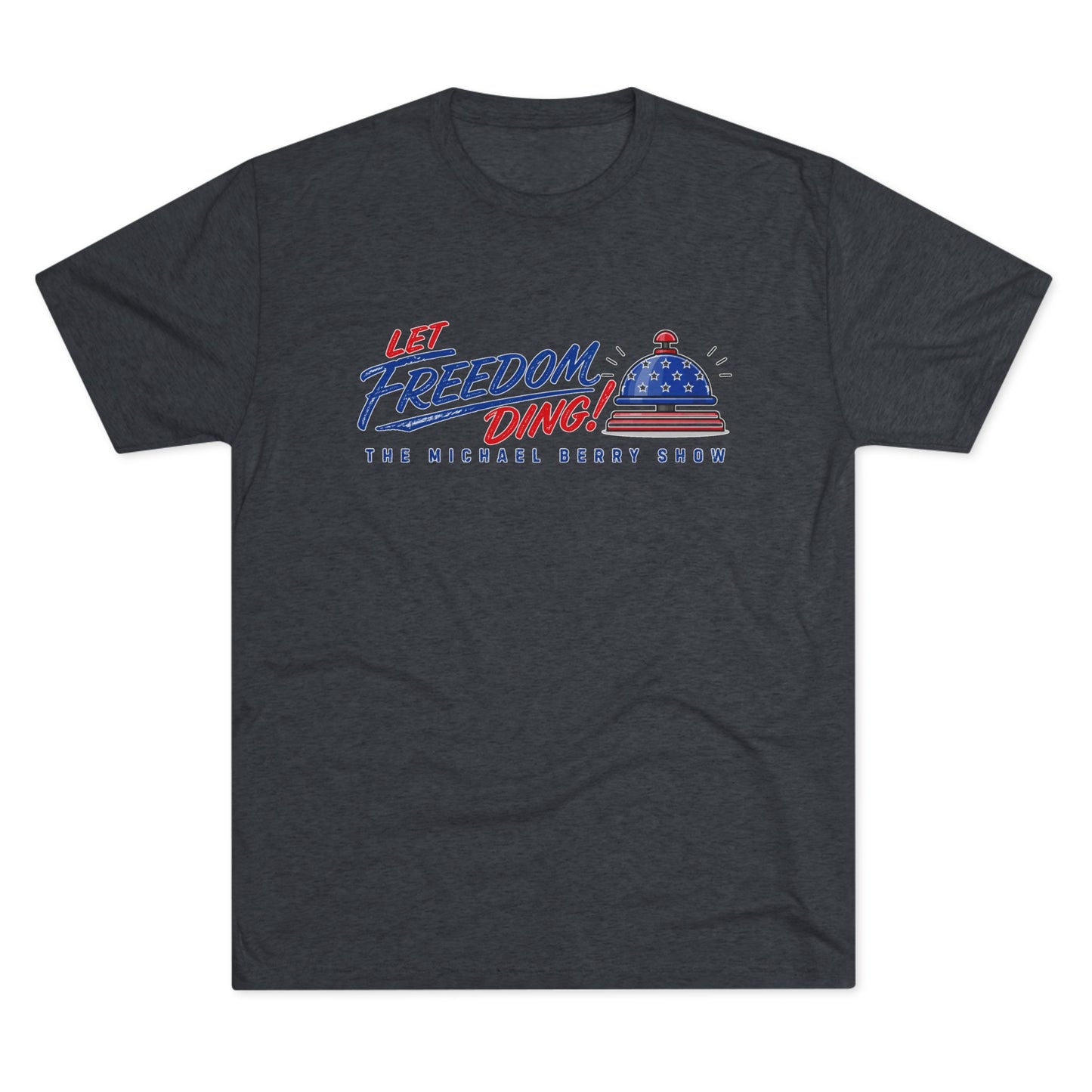 Let Freedom Ding - Tri-Blend Crew Tee