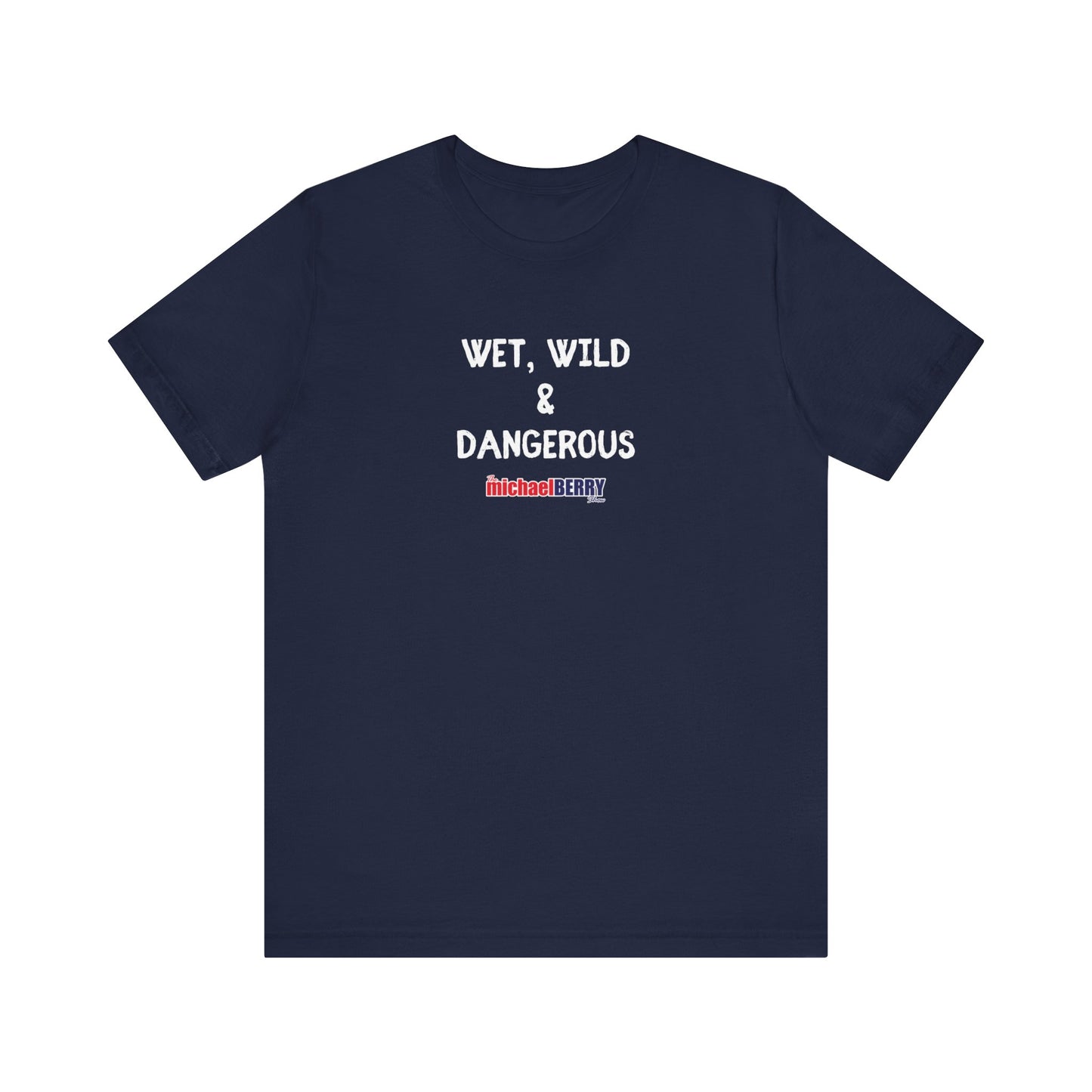 Wet, Wild & Dangerous - Men's Short Sleeve Tee