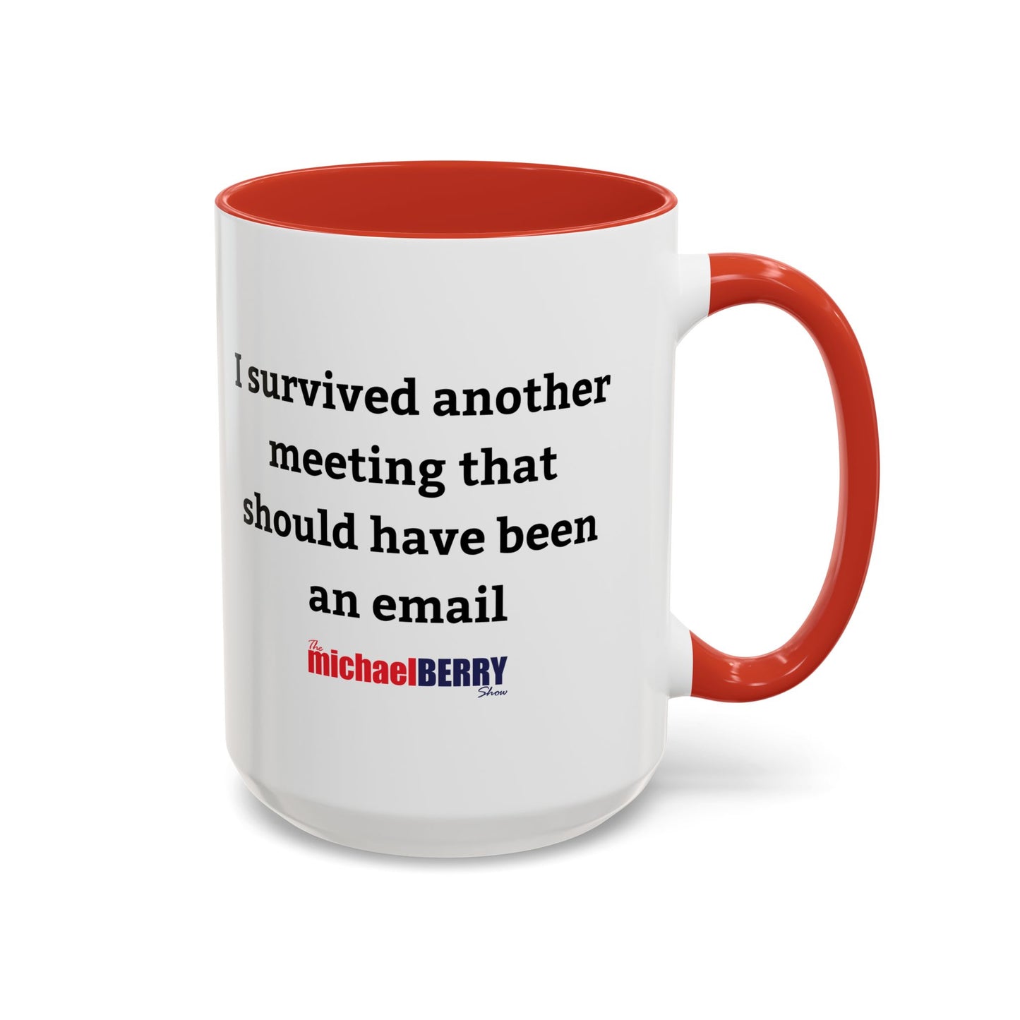 Survived another meeting that should have been an email - Coffee Mug, 11oz or 15oz