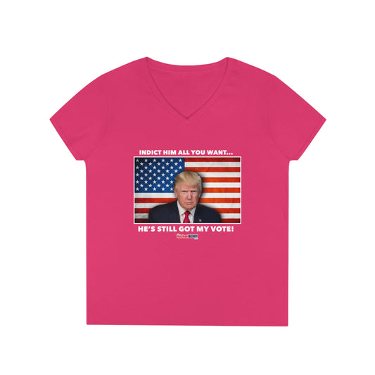 He's Still Got My Vote - Ladies' V-Neck Sexy T-Shirt