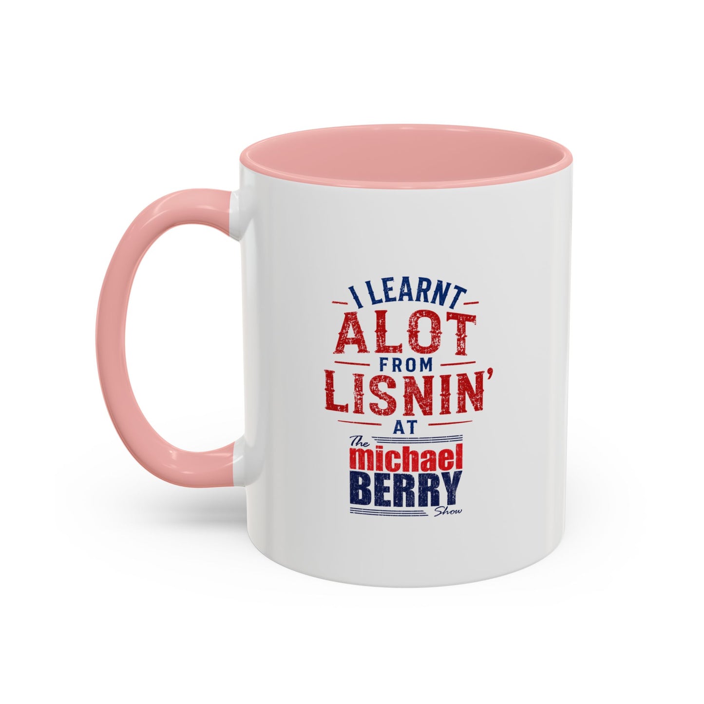 I learnt alot from lisnin' - Coffee Mug, 11oz or 15oz