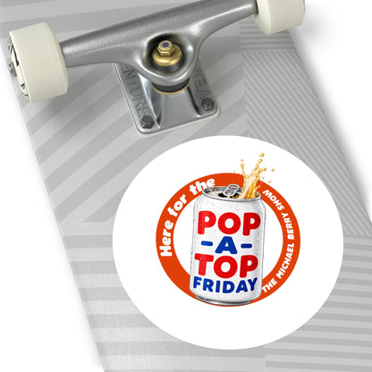 Here for the Pop-a-top Friday - Round Sticker