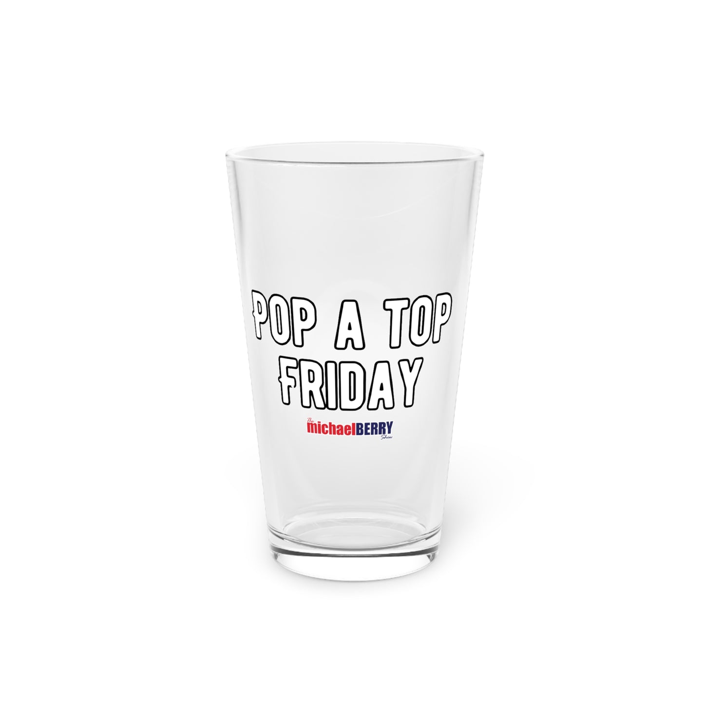 Pop a Top Friday - Pint Glass, 16oz