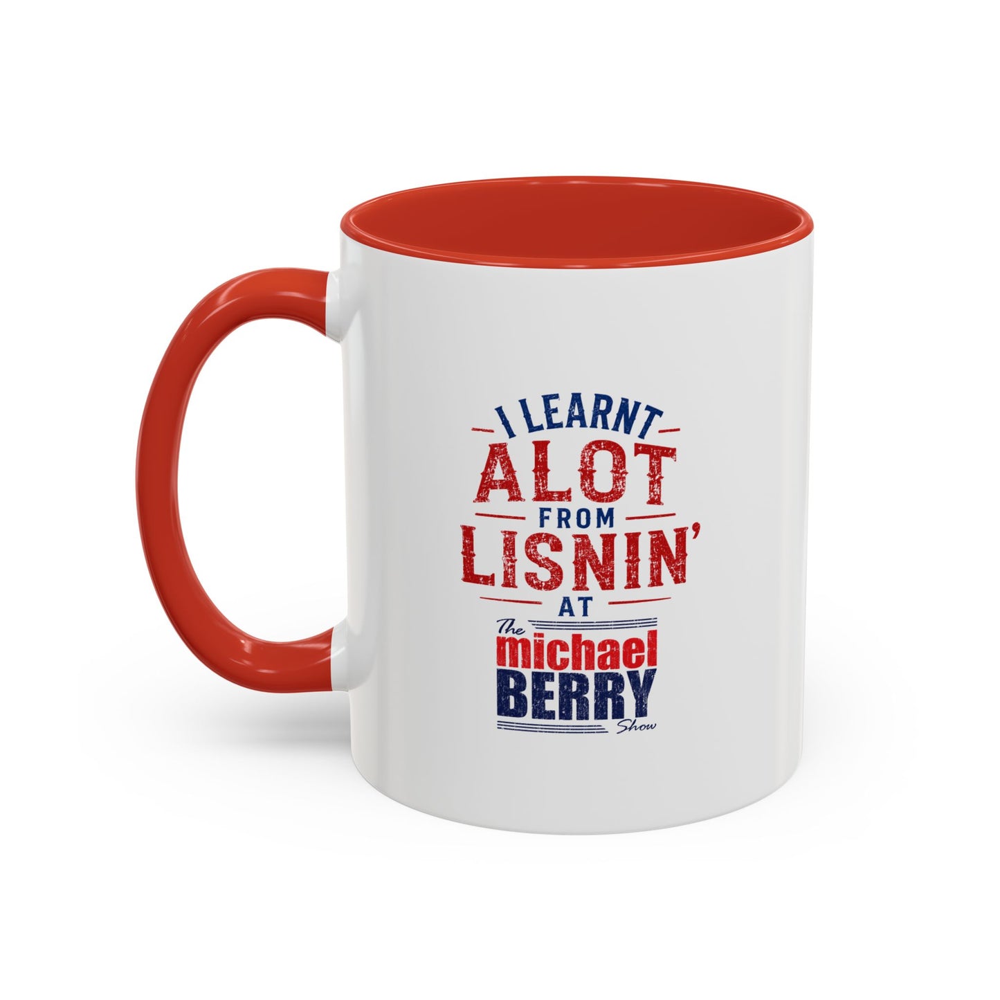 I learnt alot from lisnin' - Coffee Mug, 11oz or 15oz