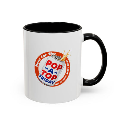 Here for the Pop-a-top Friday - Coffee Mug, 11oz or 15oz
