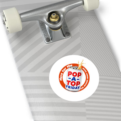 Here for the Pop-a-top Friday - Round Sticker
