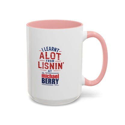 I learnt alot from lisnin' - Coffee Mug, 11oz or 15oz