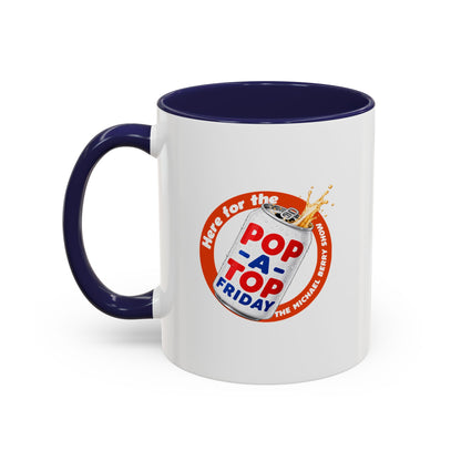Here for the Pop-a-top Friday - Coffee Mug, 11oz or 15oz