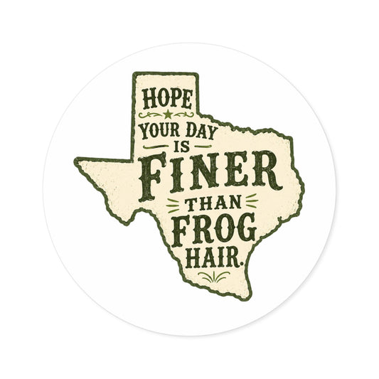Finer than a Frog Hair - Round Sticker