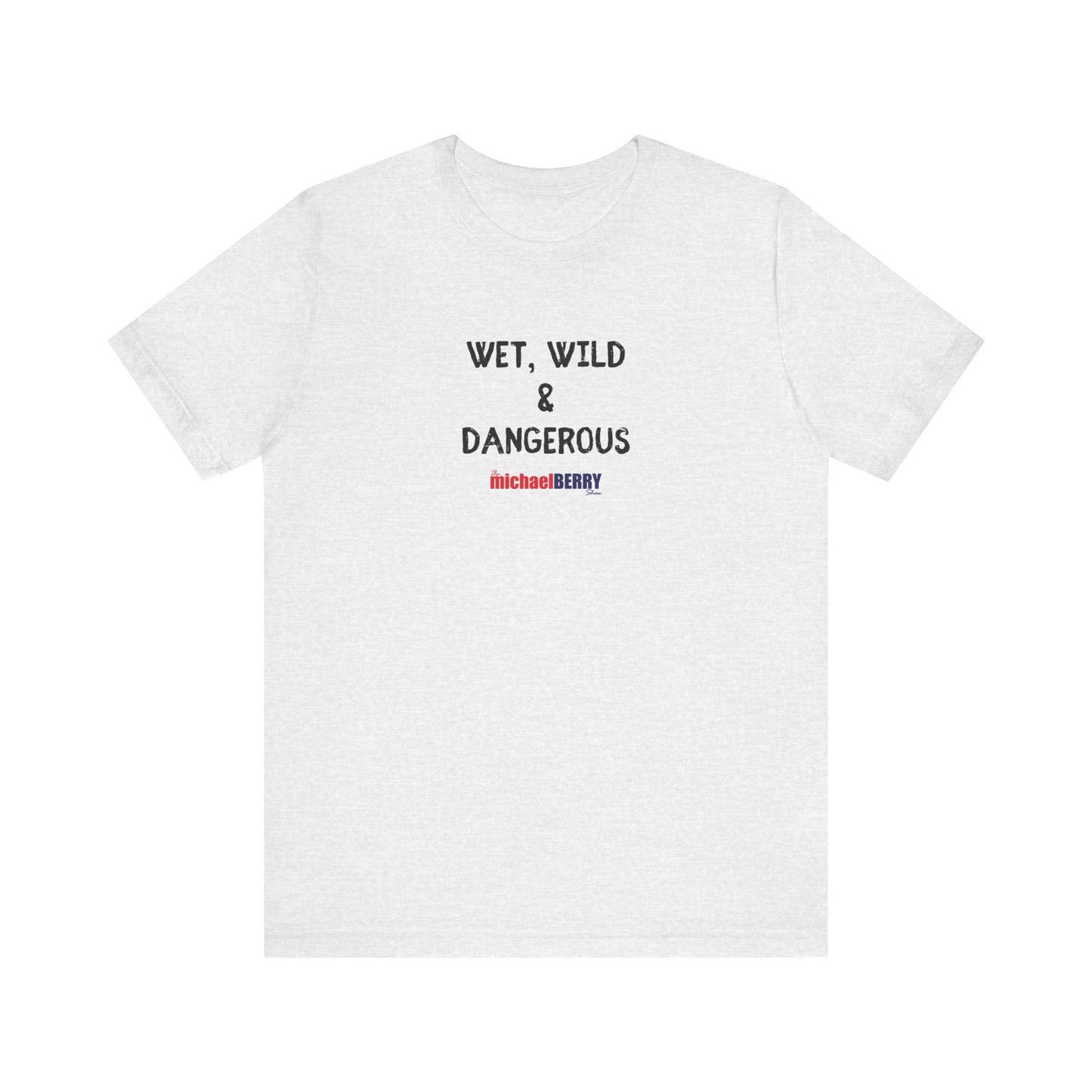 Wet, Wild & Dangerous - Men's Short Sleeve Tee