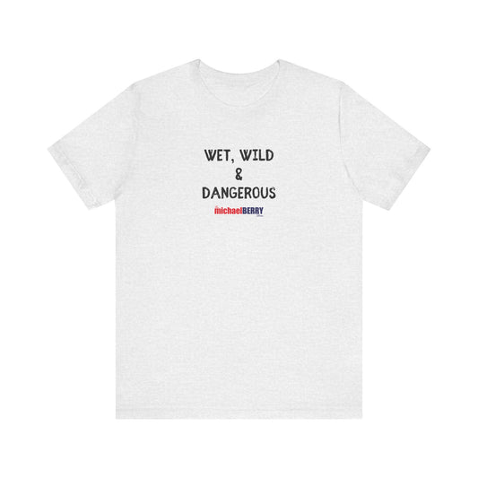Wet, Wild & Dangerous - Men's Short Sleeve Tee