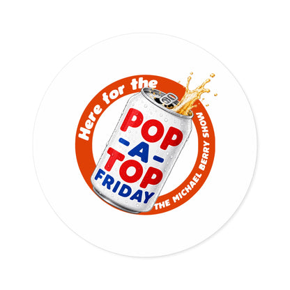 Here for the Pop-a-top Friday - Round Sticker