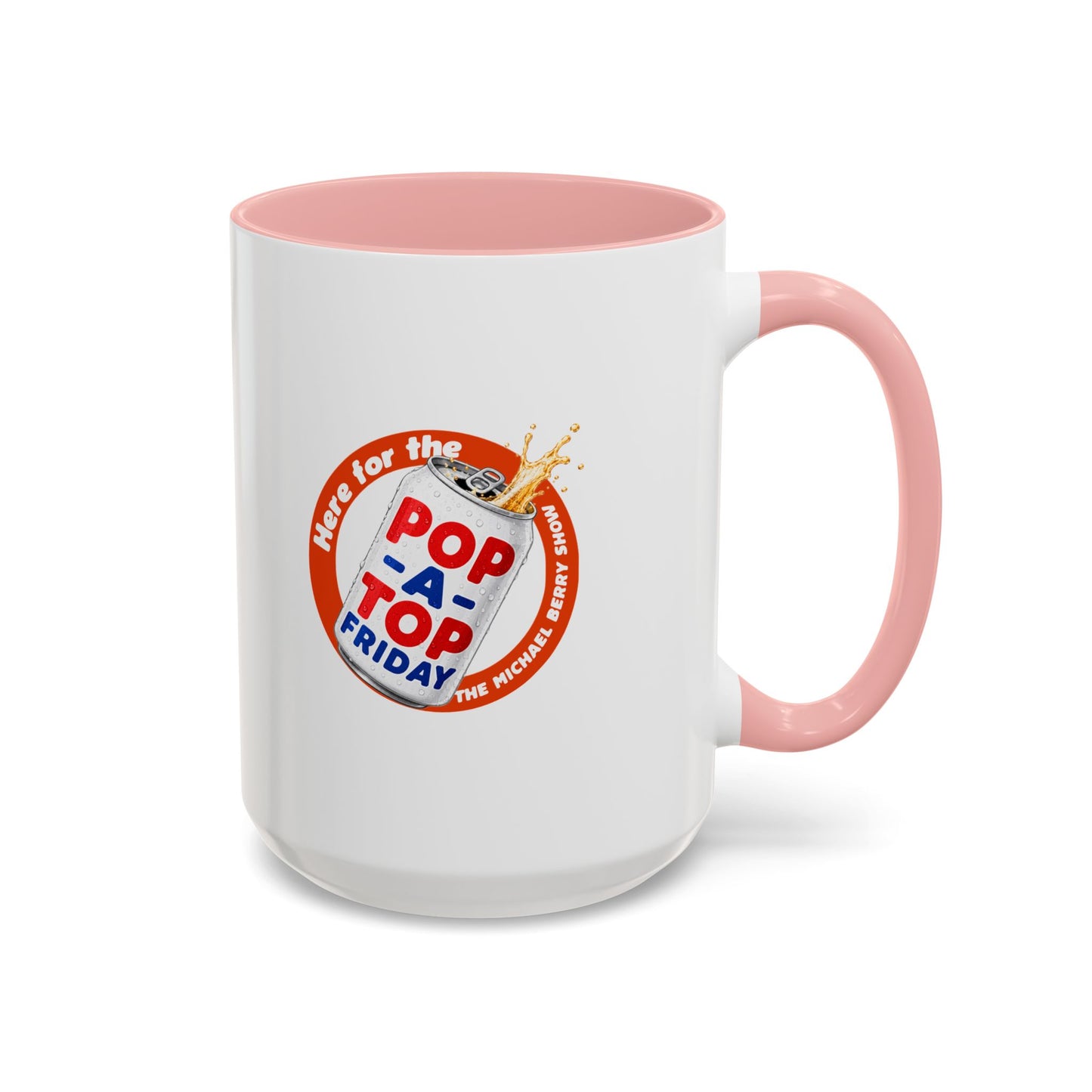 Here for the Pop-a-top Friday - Coffee Mug, 11oz or 15oz