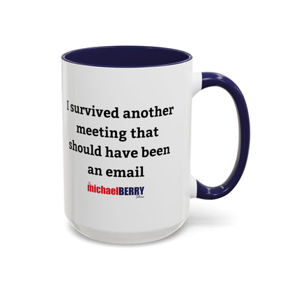 Survived another meeting that should have been an email - Coffee Mug, 11oz or 15oz