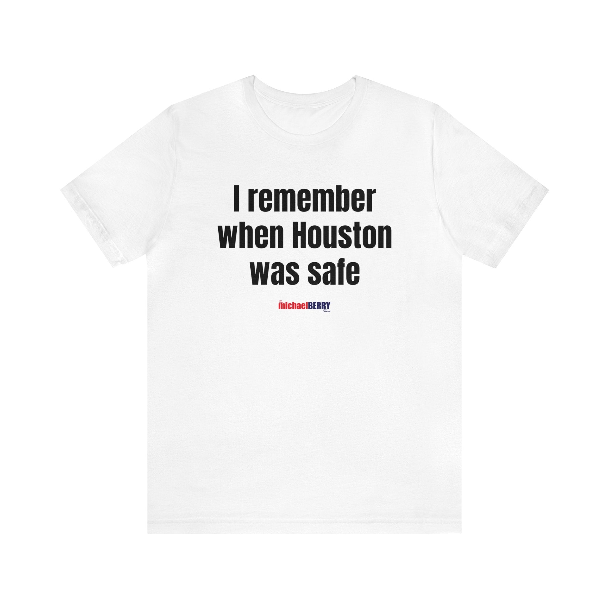 I remember when Houston was safe - Unisex Jersey Short Sleeve Tee