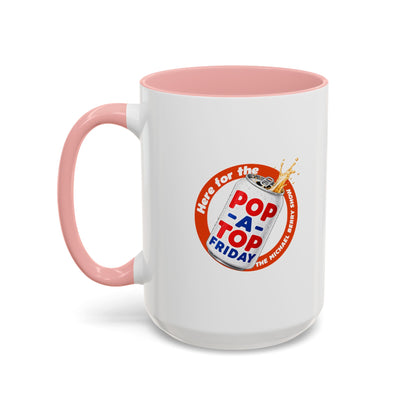Here for the Pop-a-top Friday - Coffee Mug, 11oz or 15oz