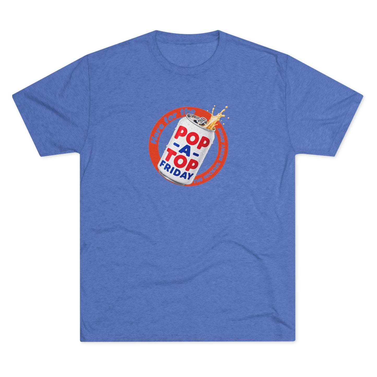 Here for the Pop-a-top Friday - Tri-Blend Crew Tee