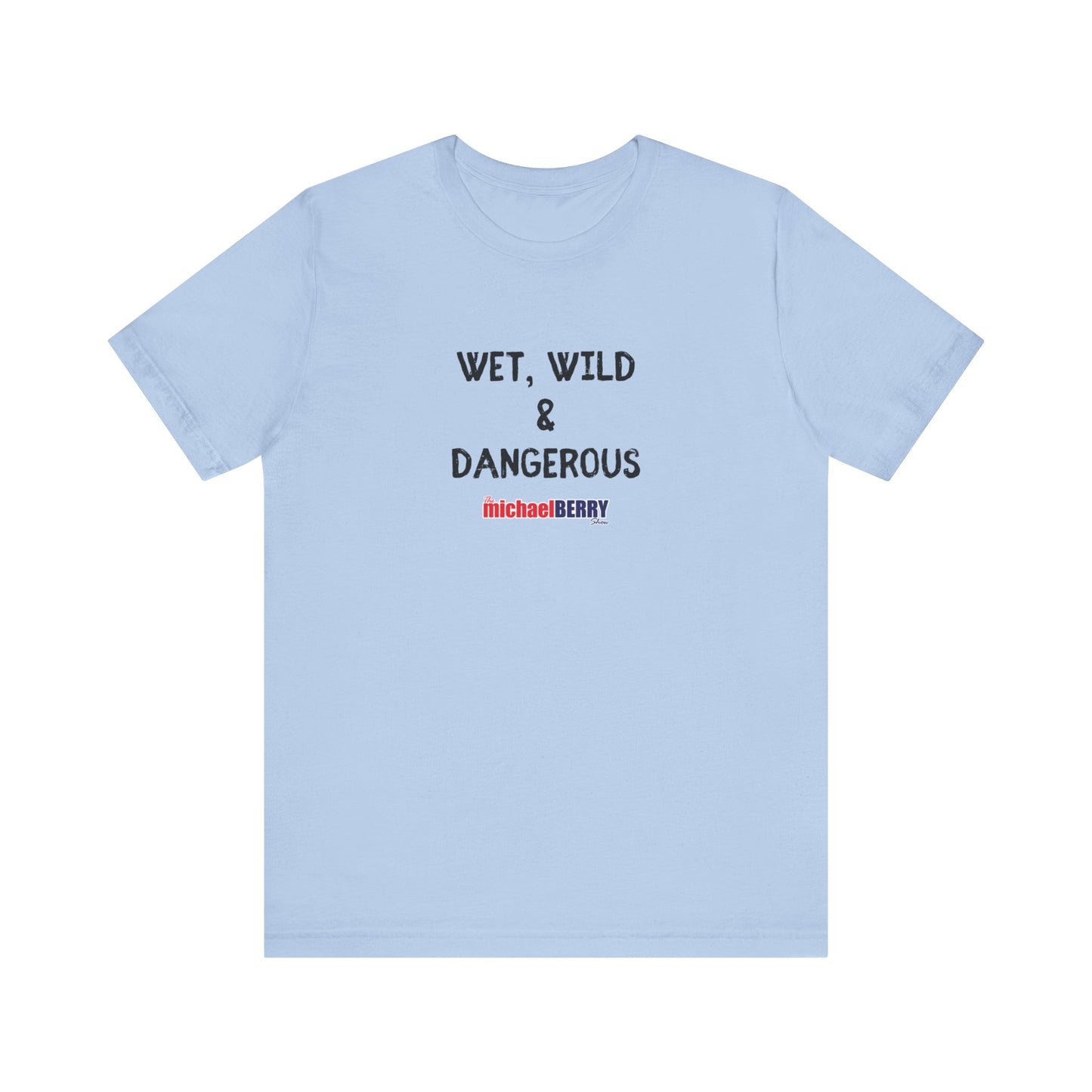 Wet, Wild & Dangerous - Men's Short Sleeve Tee