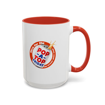 Here for the Pop-a-top Friday - Coffee Mug, 11oz or 15oz