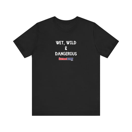 Wet, Wild & Dangerous - Men's Short Sleeve Tee