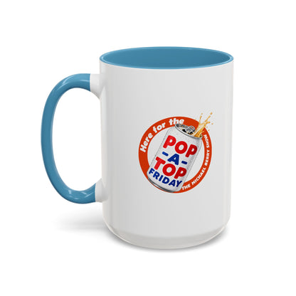 Here for the Pop-a-top Friday - Coffee Mug, 11oz or 15oz