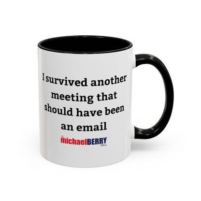 Survived another meeting that should have been an email - Coffee Mug, 11oz or 15oz