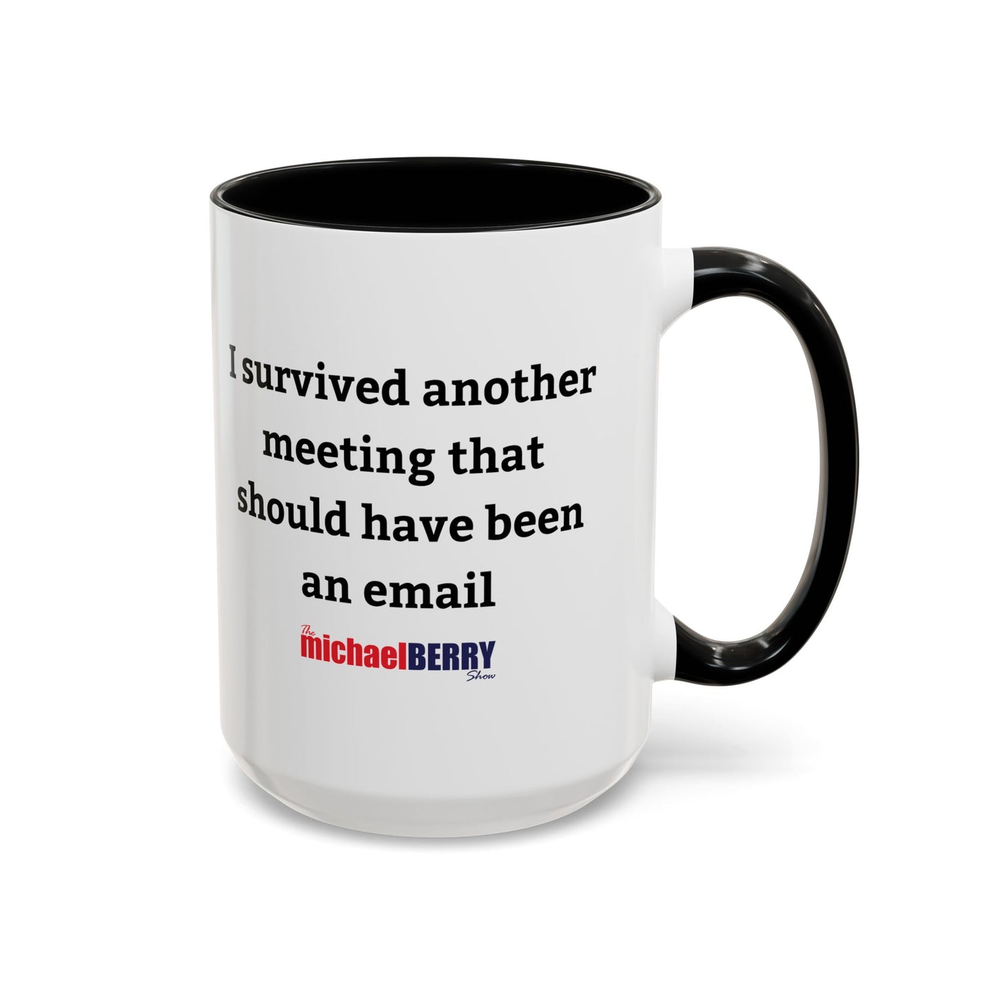 Survived another meeting that should have been an email - Coffee Mug, 11oz or 15oz