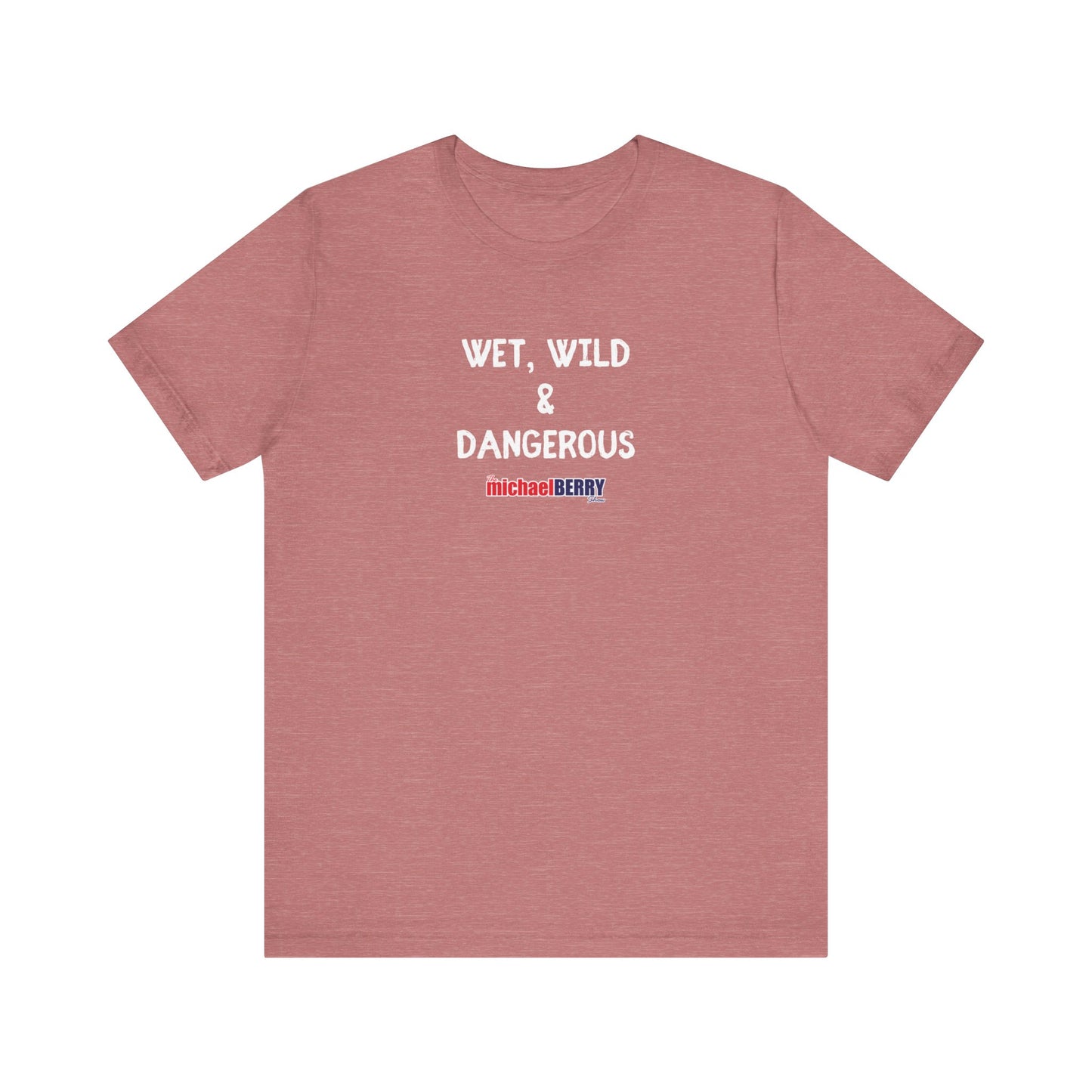 Wet, Wild & Dangerous - Men's Short Sleeve Tee