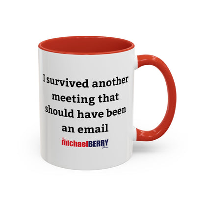 Survived another meeting that should have been an email - Coffee Mug, 11oz or 15oz