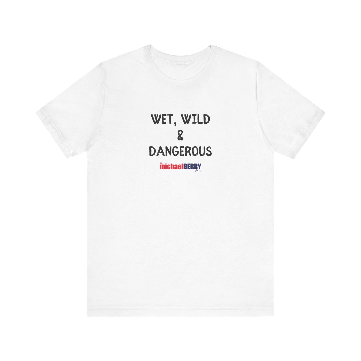 Wet, Wild & Dangerous - Men's Short Sleeve Tee