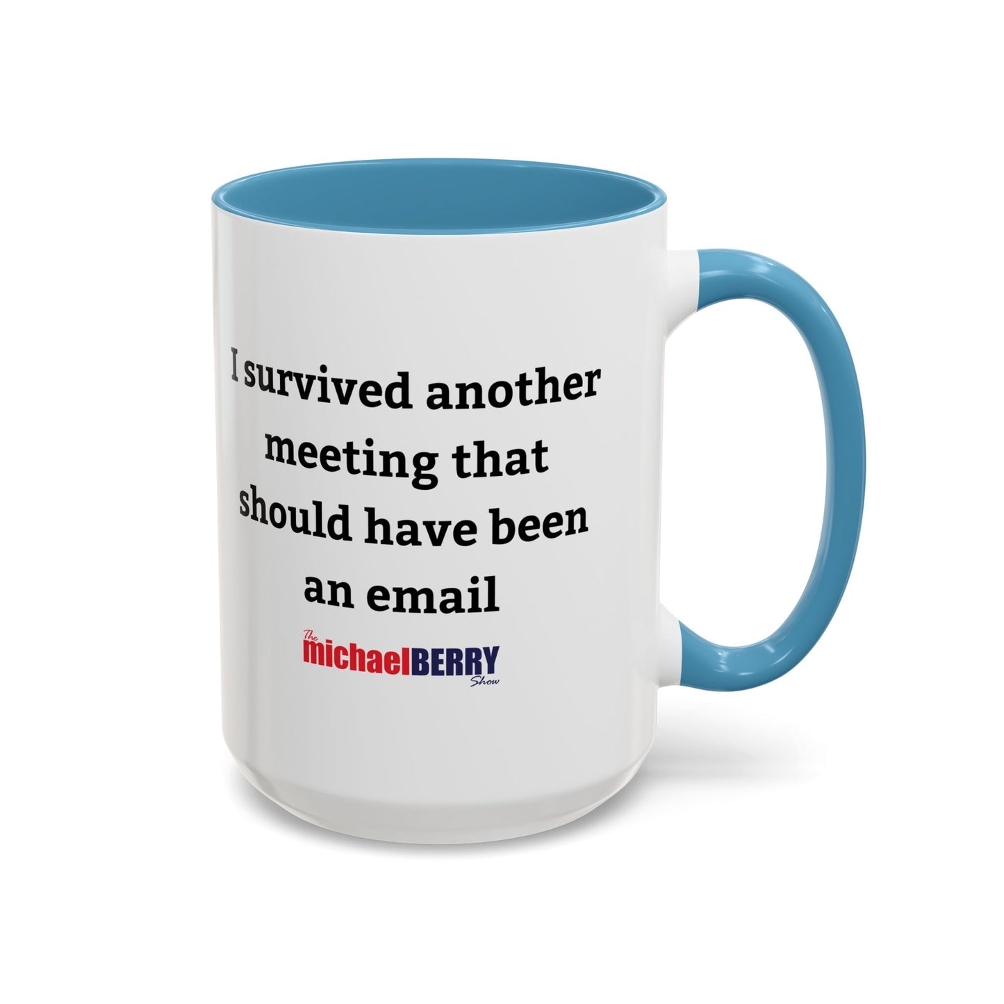 Survived another meeting that should have been an email - Coffee Mug, 11oz or 15oz