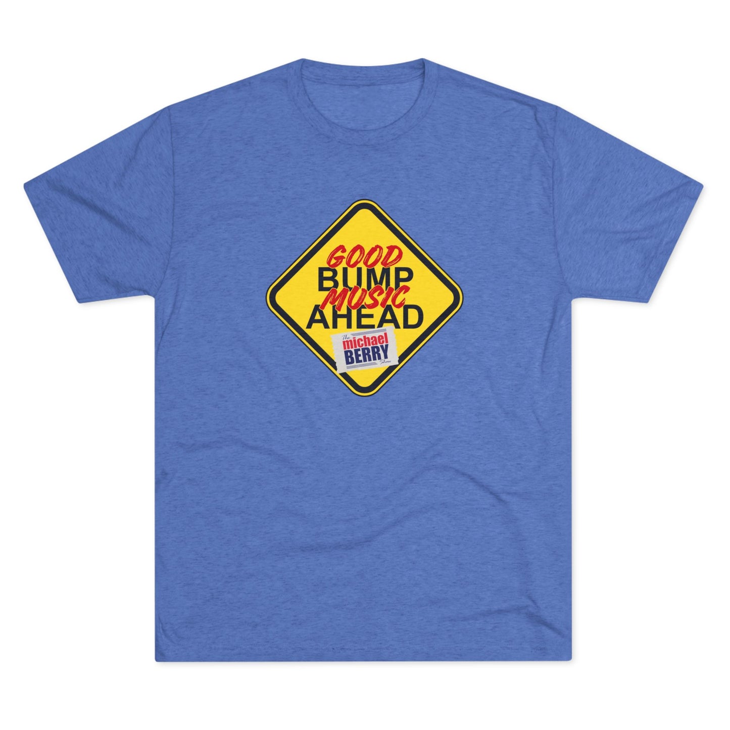 Good bump music ahead - Tri-Blend Crew Tee