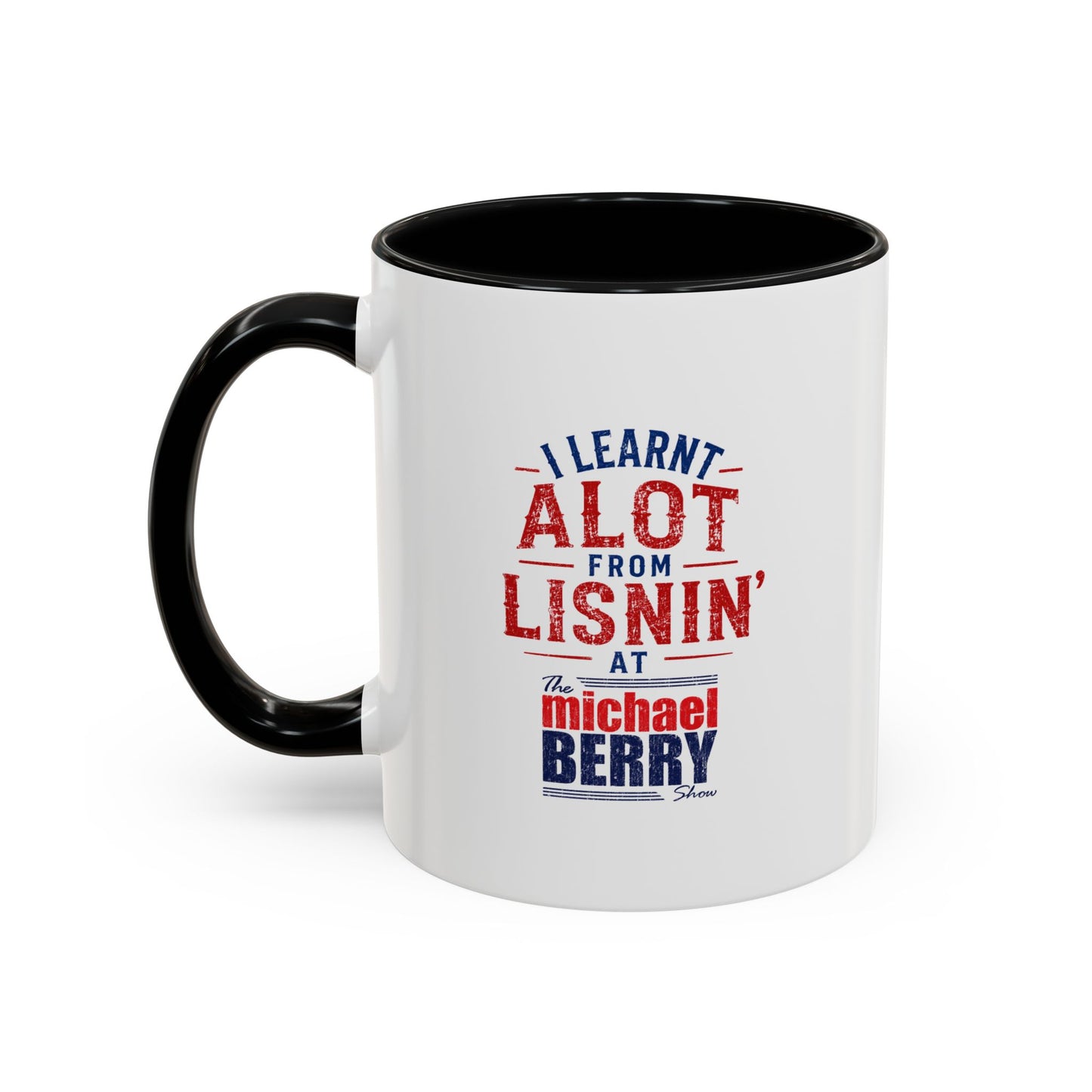 I learnt alot from lisnin' - Coffee Mug, 11oz or 15oz