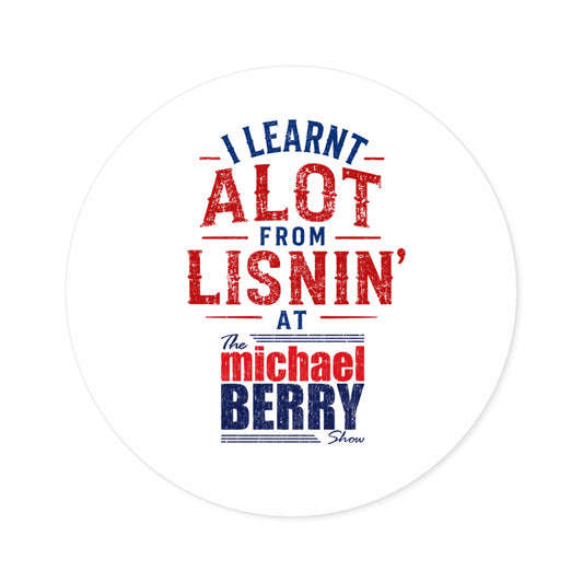 I learnt alot from lisnin' - Round Sticker