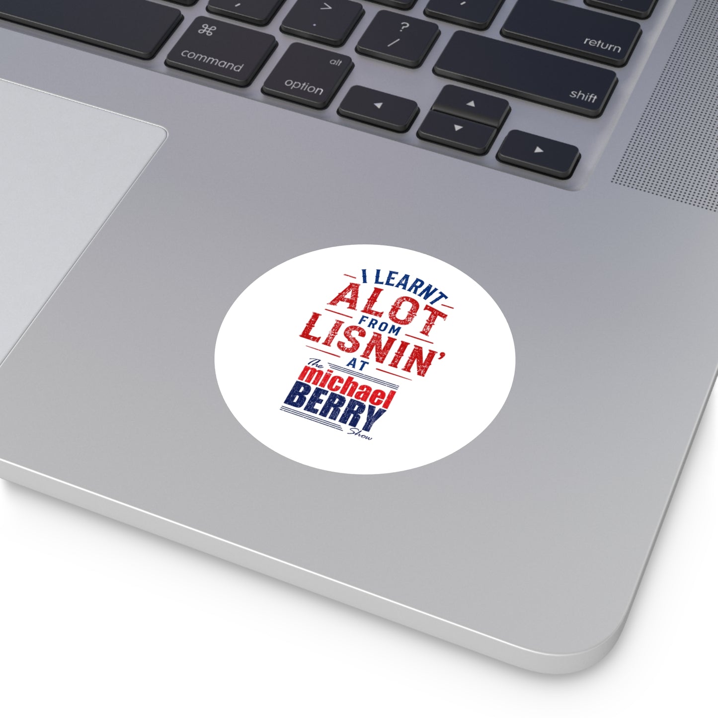 I learnt alot from lisnin' - Round Sticker