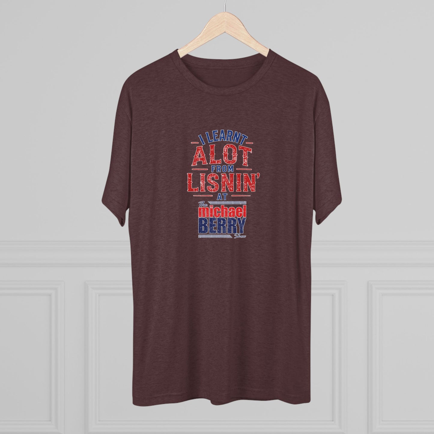 I learnt alot from lisnin' - Tri-Blend Crew Tee