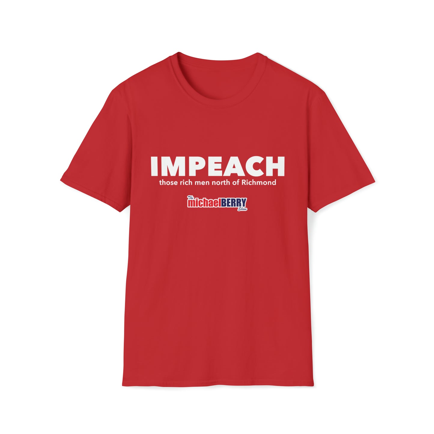 Impeach Those Rich Men North of Richmond - T-Shirt