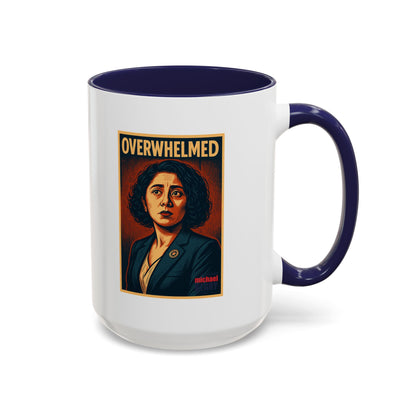 Overwhelmed - Coffee Mug, 11oz or 15oz