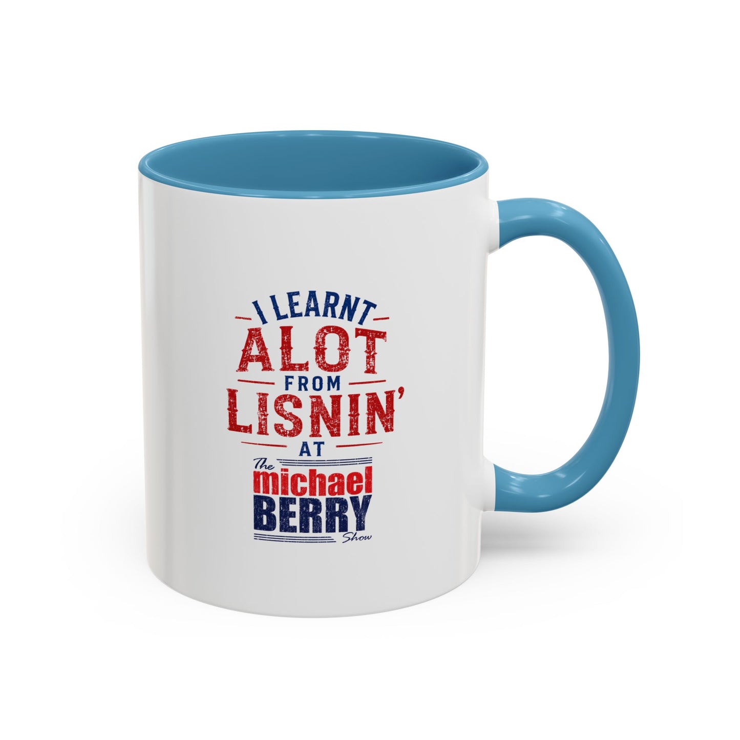 I learnt alot from lisnin' - Coffee Mug, 11oz or 15oz