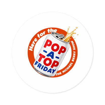Here for the Pop-a-top Friday - Round Sticker