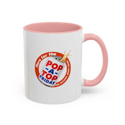 Here for the Pop-a-top Friday - Coffee Mug, 11oz or 15oz