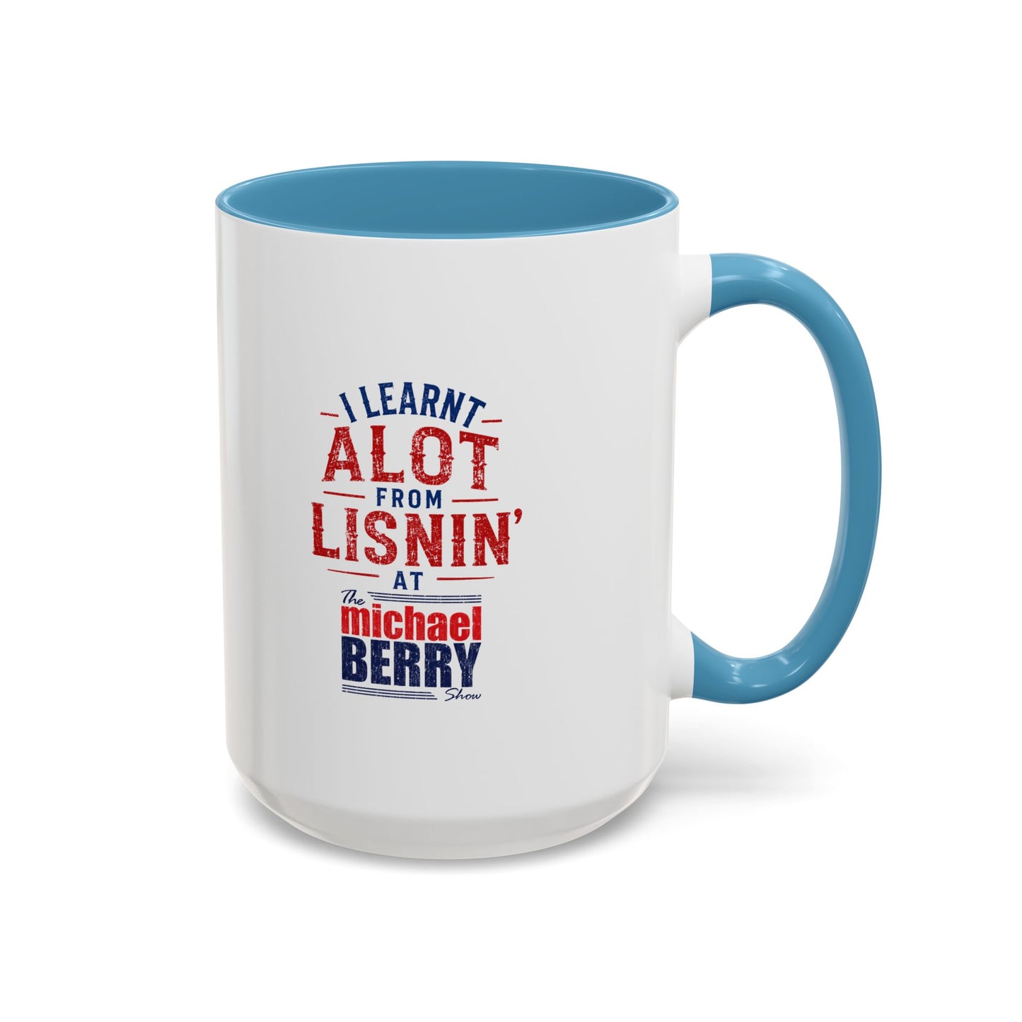 I learnt alot from lisnin' - Coffee Mug, 11oz or 15oz