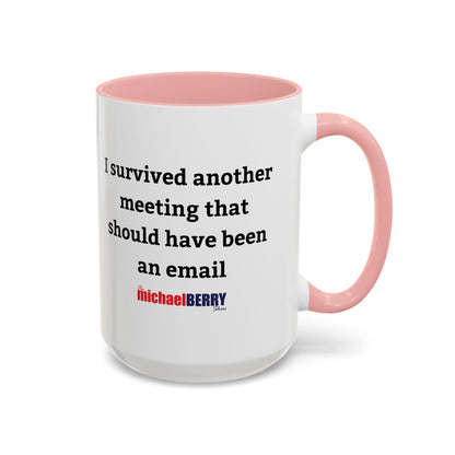 Survived another meeting that should have been an email - Coffee Mug, 11oz or 15oz